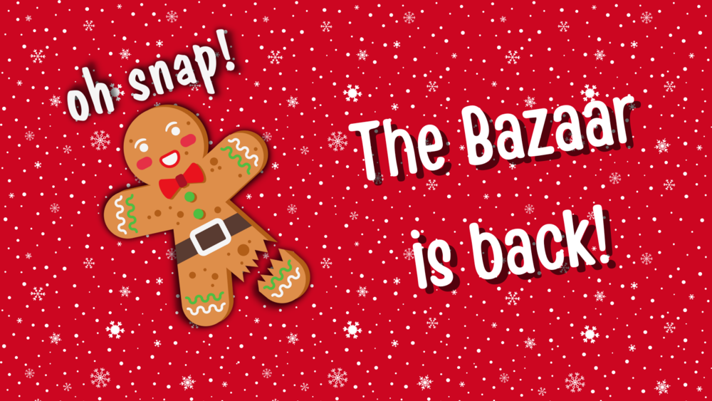 Picture of a cartoon Gingerbread Man with a broken foot with the words "oh snap the bazaar is back"  on a red background with snowflakes.