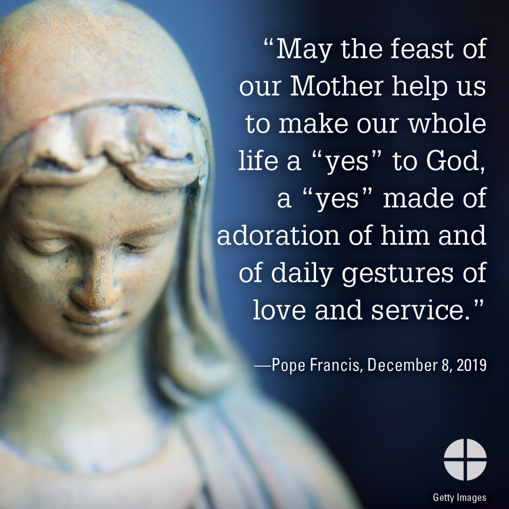 An image of a statue of Mary, Mother of Jesus, with the quote from Pope Francis: May the feast of our Mother help us to make our whole life a "yes" to God, a "yes" made of adoration of Him and of daily gestures of love and service.